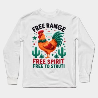 Free Range, Free Spirit, Free to Strut!, Celebrate freedom with a chicken twist Long Sleeve T-Shirt